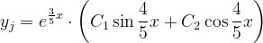 \dpi{120} y_{j}=e^{\frac{3}{5}x}\cdot \left ( C_{1} \sin \frac{4}{5}x+C_{2}\cos \frac{4}{5}x\right )